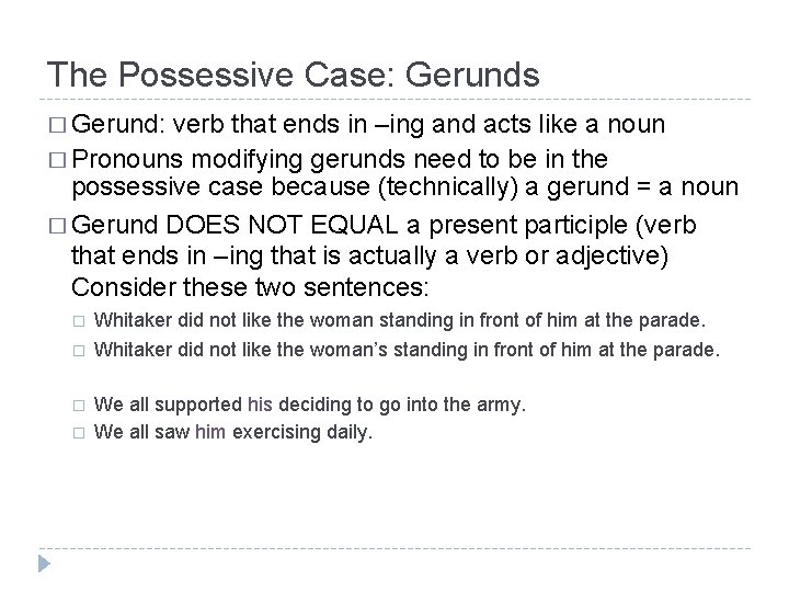 The Possessive Case: Gerunds � Gerund: verb that ends in –ing and acts like