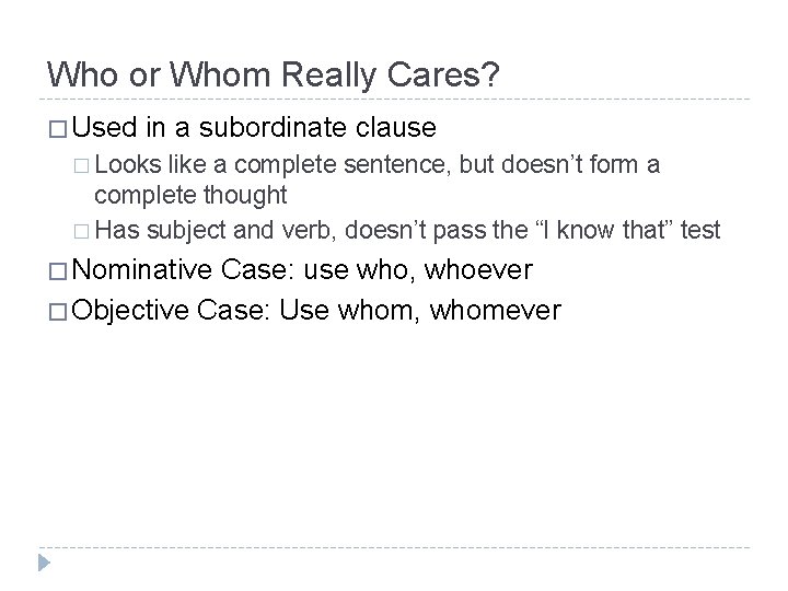 Who or Whom Really Cares? � Used in a subordinate clause � Looks like