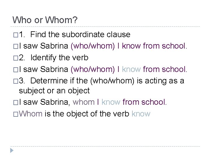 Who or Whom? � 1. Find the subordinate clause �I saw Sabrina (who/whom) I
