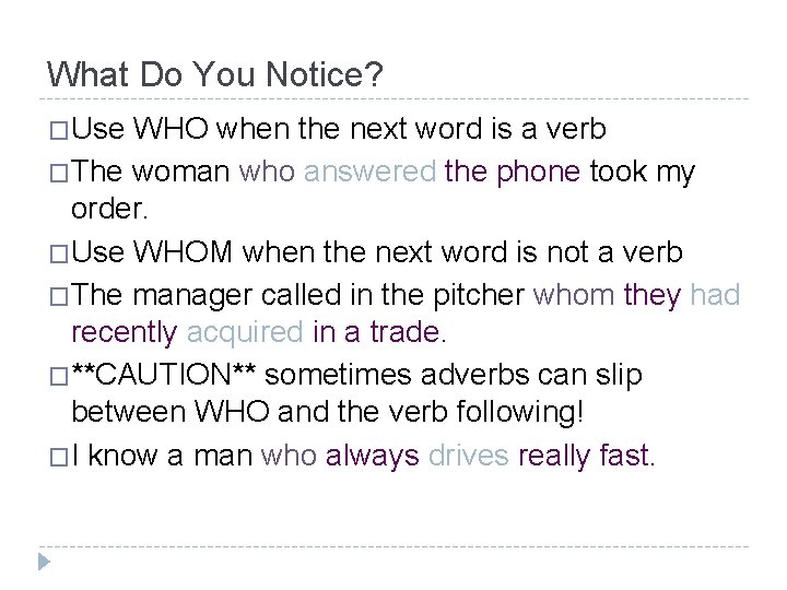 What Do You Notice? �Use WHO when the next word is a verb �The