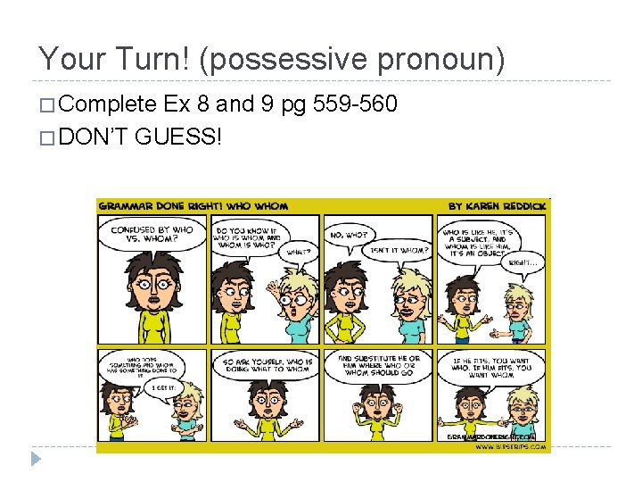 Your Turn! (possessive pronoun) � Complete Ex 8 and 9 pg 559 -560 �