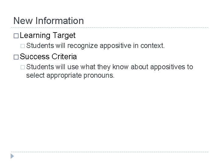 New Information � Learning Target � Students � Success will recognize appositive in context.