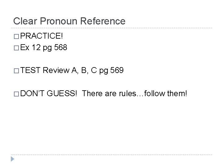 Clear Pronoun Reference � PRACTICE! � Ex 12 pg 568 � TEST Review A,