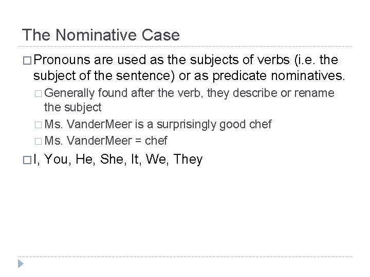 The Nominative Case � Pronouns are used as the subjects of verbs (i. e.