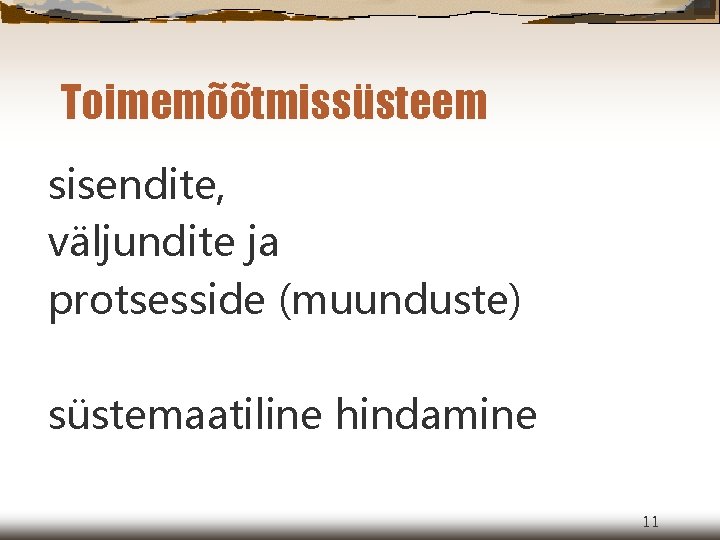 Toimemõõtmissüsteem sisendite, väljundite ja protsesside (muunduste) süstemaatiline hindamine 11 