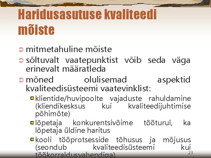 Haridusasutuse kvaliteedi mõiste Ü mitmetahuline mõiste Ü sõltuvalt vaatepunktist võib seda väga erinevalt määratleda