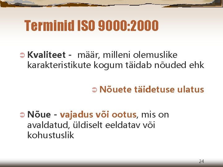 Terminid ISO 9000: 2000 Ü Kvaliteet - määr, milleni olemuslike karakteristikute kogum täidab nõuded