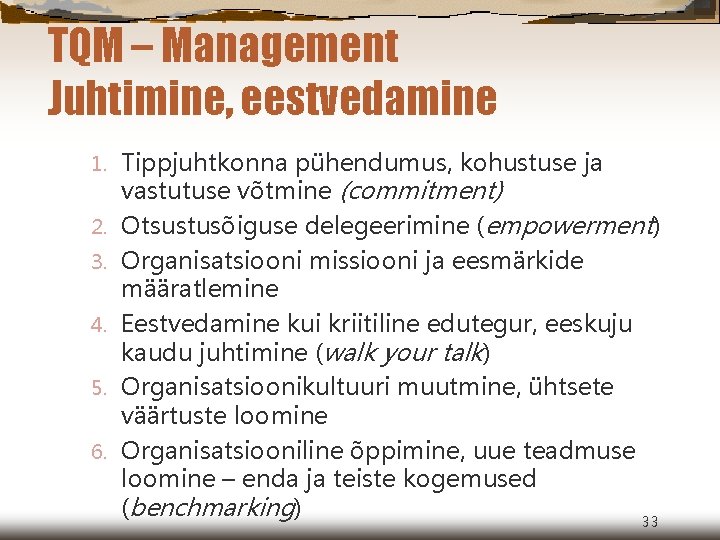 TQM – Management Juhtimine, eestvedamine 1. 2. 3. 4. 5. 6. Tippjuhtkonna pühendumus, kohustuse