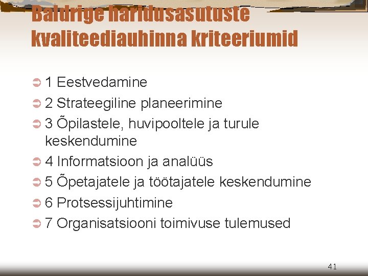 Baldrige haridusasutuste kvaliteediauhinna kriteeriumid Ü 1 Eestvedamine Ü 2 Strateegiline planeerimine Ü 3 Õpilastele,