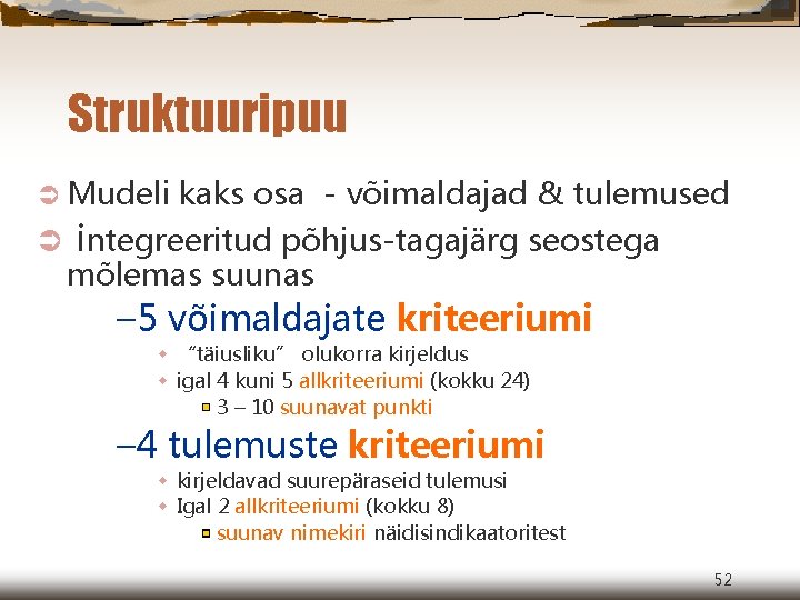 Struktuuripuu Ü Mudeli kaks osa - võimaldajad & tulemused Ü integreeritud põhjus-tagajärg seostega mõlemas