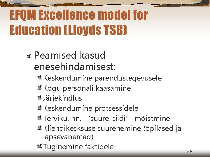 EFQM Excellence model for Education (Lloyds TSB) Peamised kasud enesehindamisest: Keskendumine parendustegevusele Kogu personali