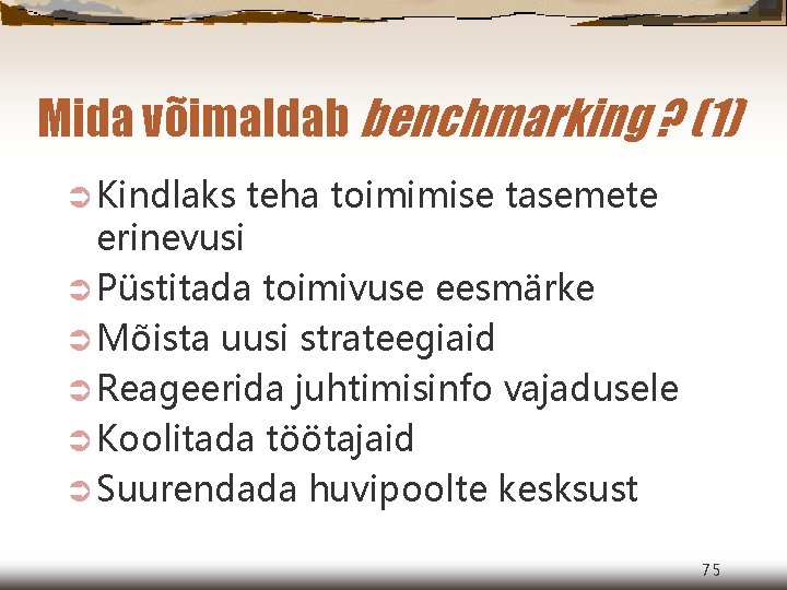 Mida võimaldab benchmarking ? (1) Ü Kindlaks teha toimimise tasemete erinevusi Ü Püstitada toimivuse