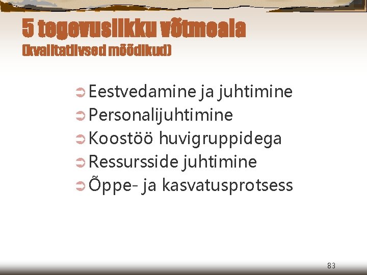 5 tegevuslikku võtmeala (kvalitatiivsed mõõdikud) Ü Eestvedamine ja juhtimine Ü Personalijuhtimine Ü Koostöö huvigruppidega