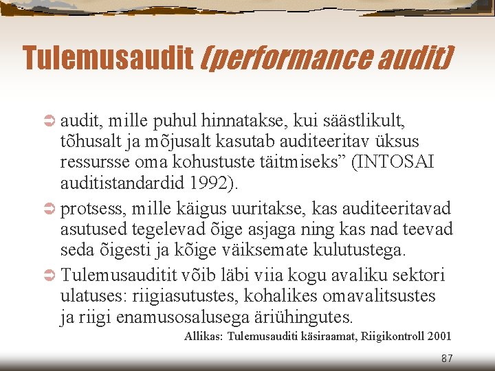 Tulemusaudit (performance audit) Ü audit, mille puhul hinnatakse, kui säästlikult, tõhusalt ja mõjusalt kasutab