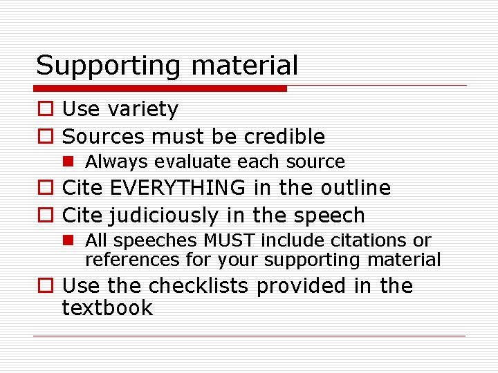 Supporting material o Use variety o Sources must be credible n Always evaluate each