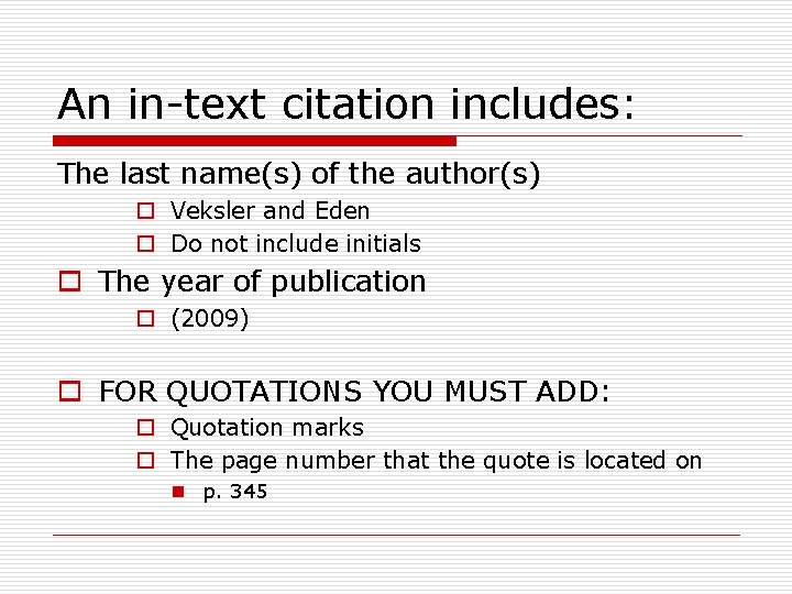 An in-text citation includes: The last name(s) of the author(s) o Veksler and Eden