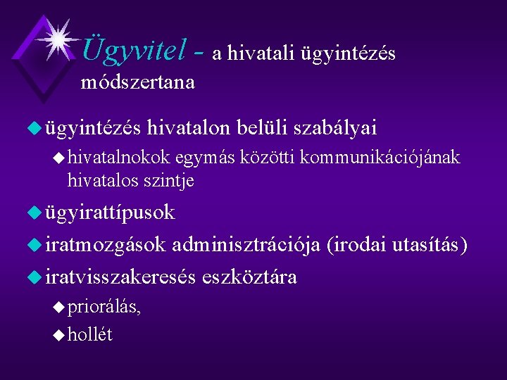 Ügyvitel - a hivatali ügyintézés módszertana u ügyintézés hivatalon belüli szabályai u hivatalnokok egymás