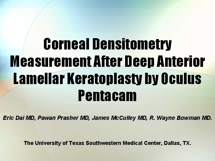 Corneal Densitometry Measurement After Deep Anterior Lamellar Keratoplasty by Oculus Pentacam Eric Dai MD,