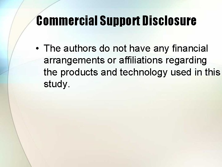 Commercial Support Disclosure • The authors do not have any financial arrangements or affiliations
