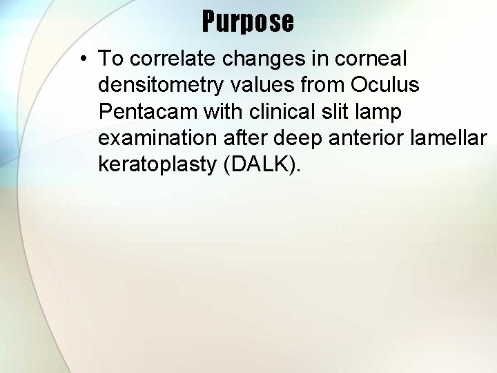 Purpose • To correlate changes in corneal densitometry values from Oculus Pentacam with clinical