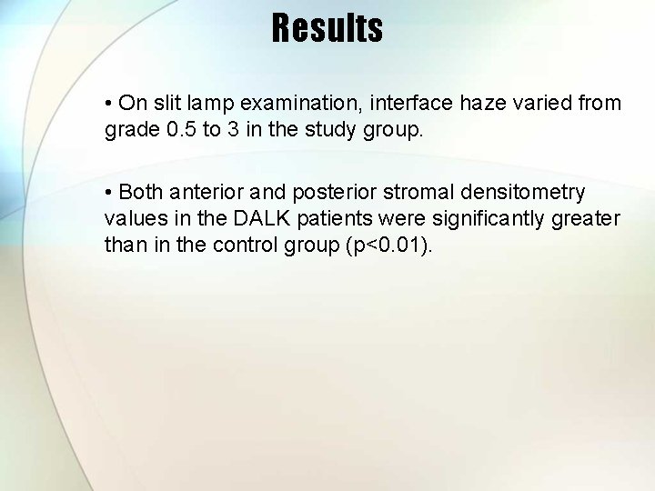 Results • On slit lamp examination, interface haze varied from grade 0. 5 to