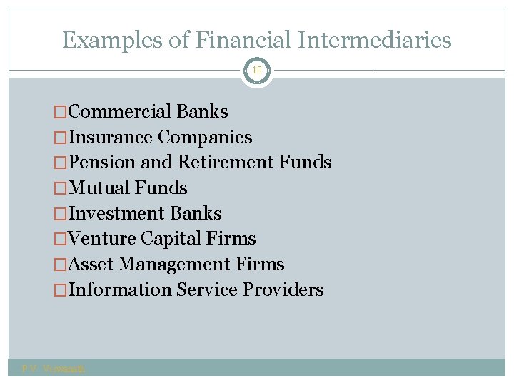 Examples of Financial Intermediaries 10 �Commercial Banks �Insurance Companies �Pension and Retirement Funds �Mutual