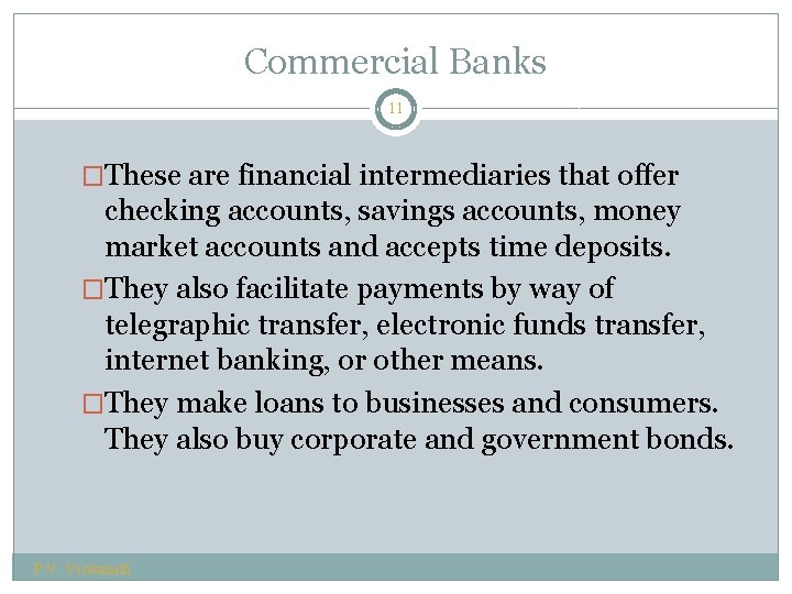 Commercial Banks 11 �These are financial intermediaries that offer checking accounts, savings accounts, money