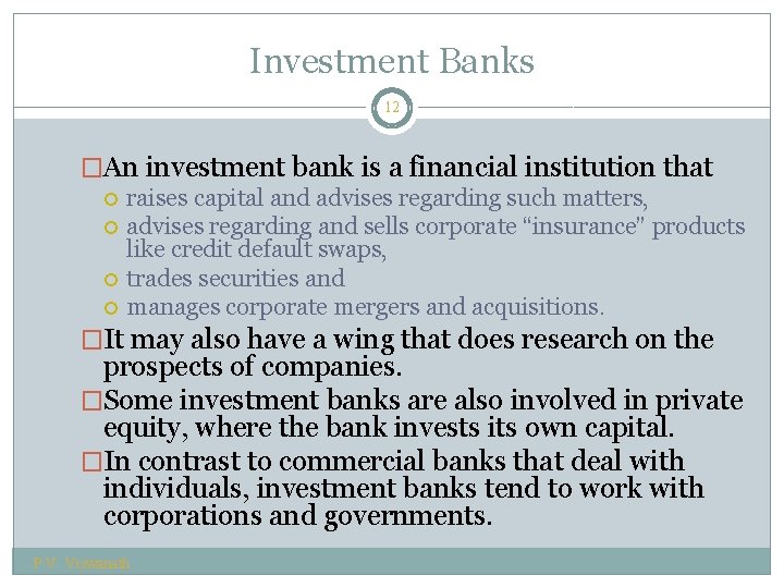 Investment Banks 12 �An investment bank is a financial institution that raises capital and