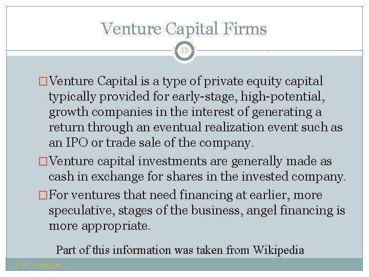 Venture Capital Firms 13 �Venture Capital is a type of private equity capital typically
