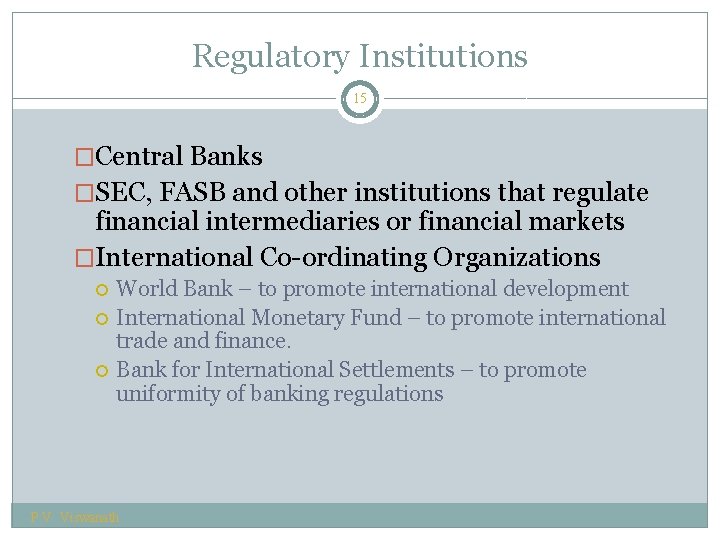 Regulatory Institutions 15 �Central Banks �SEC, FASB and other institutions that regulate financial intermediaries
