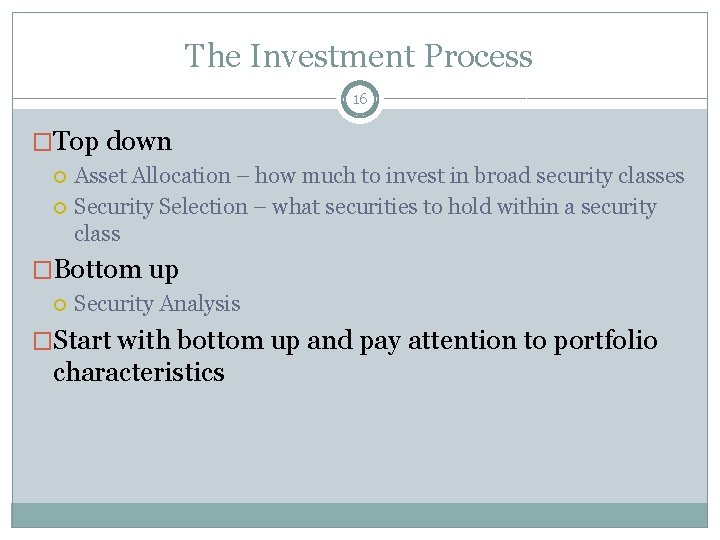 The Investment Process 16 �Top down Asset Allocation – how much to invest in