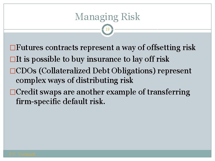 Managing Risk 19 �Futures contracts represent a way of offsetting risk �It is possible