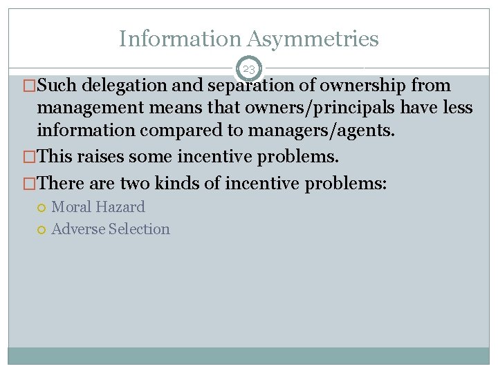 Information Asymmetries 23 �Such delegation and separation of ownership from management means that owners/principals