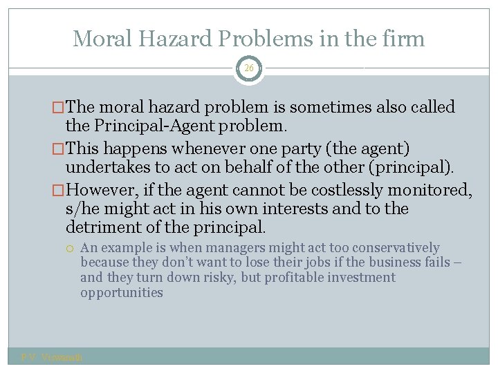 Moral Hazard Problems in the firm 26 �The moral hazard problem is sometimes also