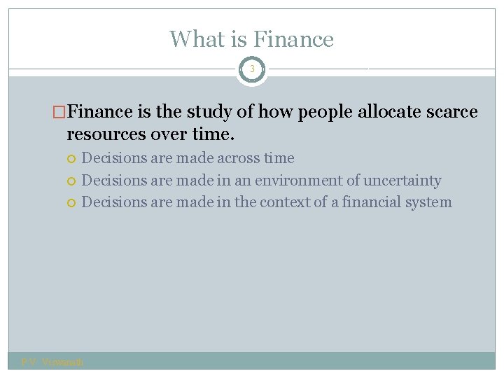 What is Finance 3 �Finance is the study of how people allocate scarce resources