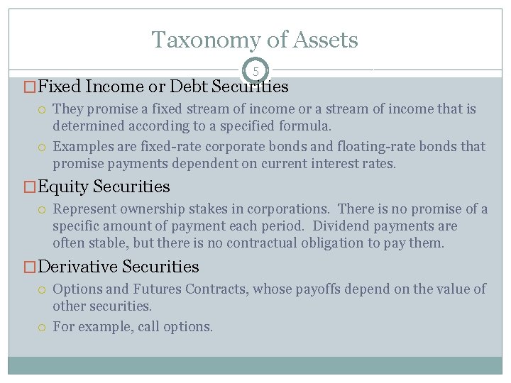 Taxonomy of Assets 5 �Fixed Income or Debt Securities They promise a fixed stream