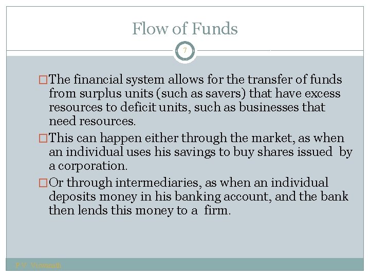 Flow of Funds 7 �The financial system allows for the transfer of funds from