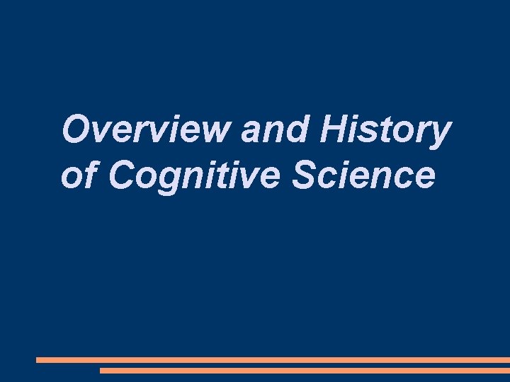 Overview and History of Cognitive Science 