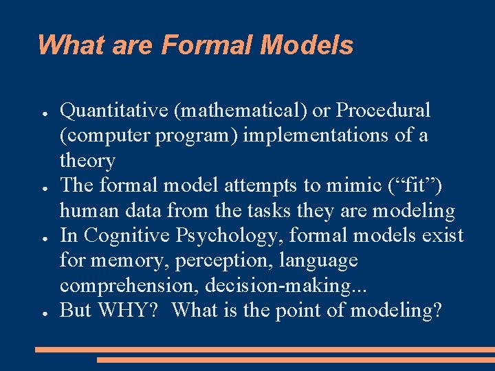 What are Formal Models ● ● Quantitative (mathematical) or Procedural (computer program) implementations of