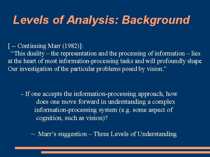 Levels of Analysis: Background [ -- Continuing Marr (1982)]: “This duality – the representation
