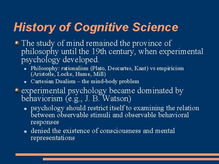 History of Cognitive Science The study of mind remained the province of philosophy until