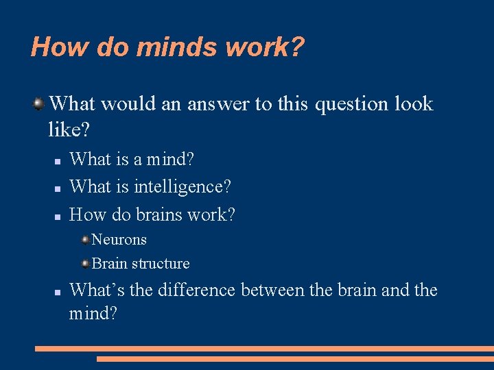 How do minds work? What would an answer to this question look like? What