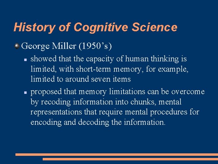 History of Cognitive Science George Miller (1950’s) showed that the capacity of human thinking