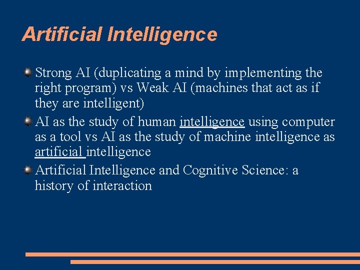 Artificial Intelligence Strong AI (duplicating a mind by implementing the right program) vs Weak