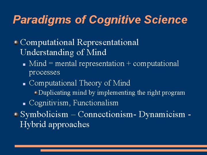 Paradigms of Cognitive Science Computational Representational Understanding of Mind = mental representation + computational