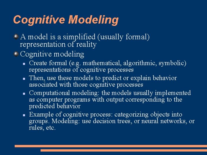 Cognitive Modeling A model is a simplified (usually formal) representation of reality Cognitive modeling