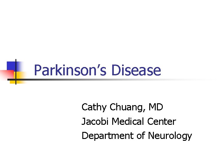 Parkinson’s Disease Cathy Chuang, MD Jacobi Medical Center Department of Neurology 
