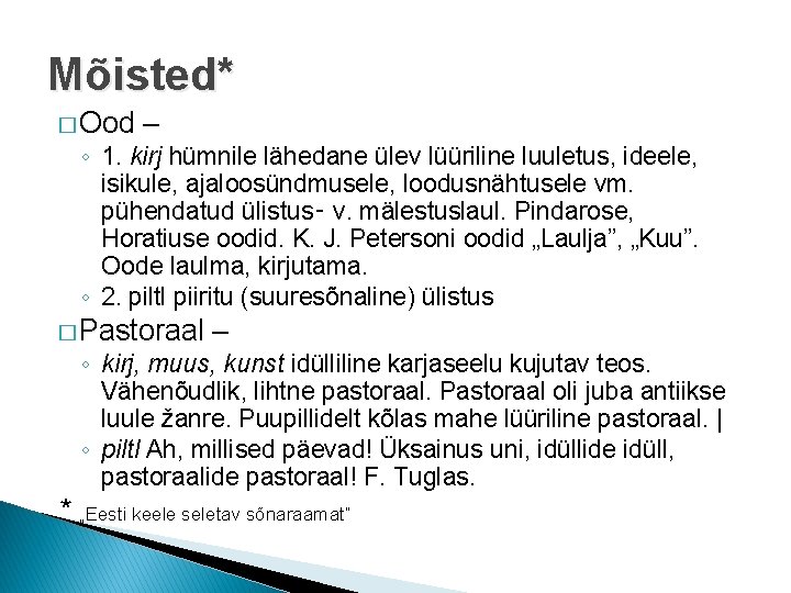 Mõisted* � Ood – ◦ 1. kirj hümnile lähedane ülev lüüriline luuletus, ideele, isikule,
