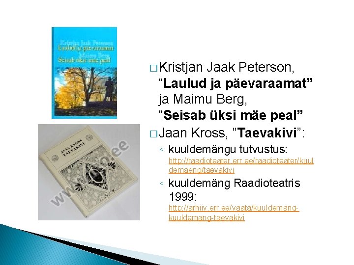 � Kristjan Jaak Peterson, “Laulud ja päevaraamat” ja Maimu Berg, “Seisab üksi mäe peal”