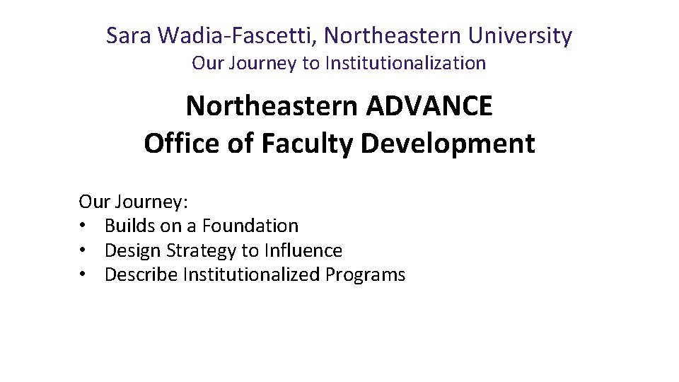 Sara Wadia-Fascetti, Northeastern University Our Journey to Institutionalization Northeastern ADVANCE Office of Faculty Development